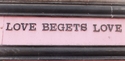 Love begets love